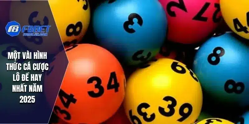 Một vài hình thức cá cược lô đề hay nhất năm 2025
