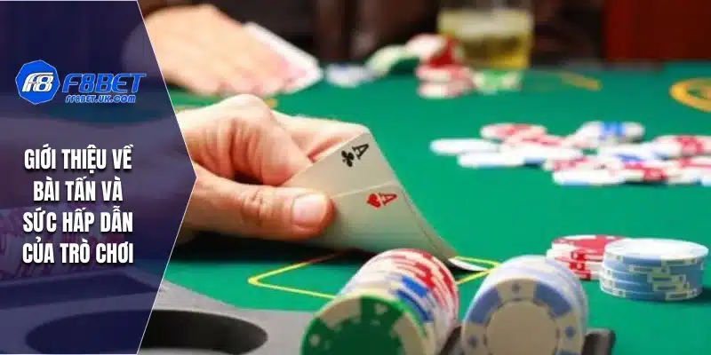 Giới thiệu về bài tấn và sức hấp dẫn của trò chơi