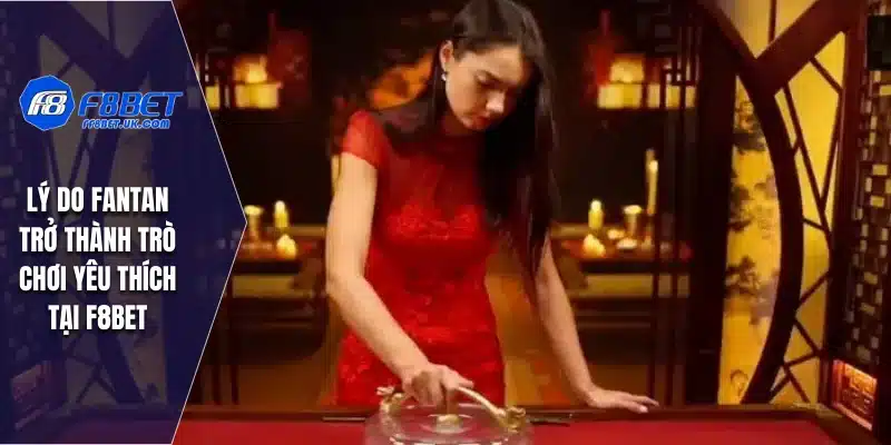 Lý do fantan trở thành trò chơi yêu thích tại F8BET