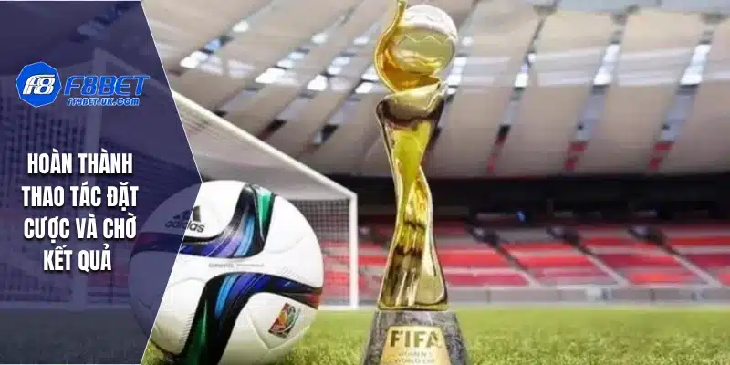 Hoàn thành thao tác đặt cược và chờ kết quả