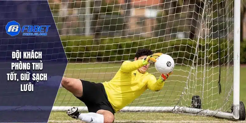 Đội khách phòng thủ tốt, giữ sạch lưới