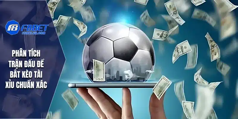 Phân tích trận đấu để bắt kèo tài xỉu chuẩn xác