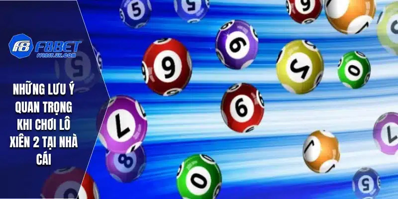 Những lưu ý quan trọng khi chơi lô xiên 2 tại nhà cái
