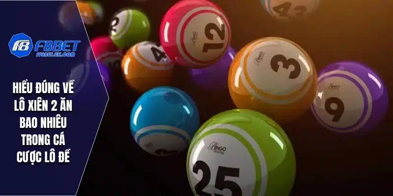 Hiểu đúng về lô xiên 2 ăn bao nhiêu trong cá cược lô đề