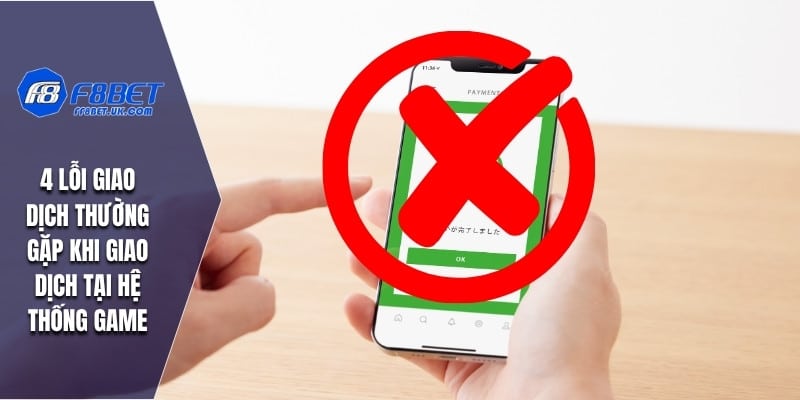 4 lỗi giao dịch thường gặp khi giao dịch tại hệ thống game